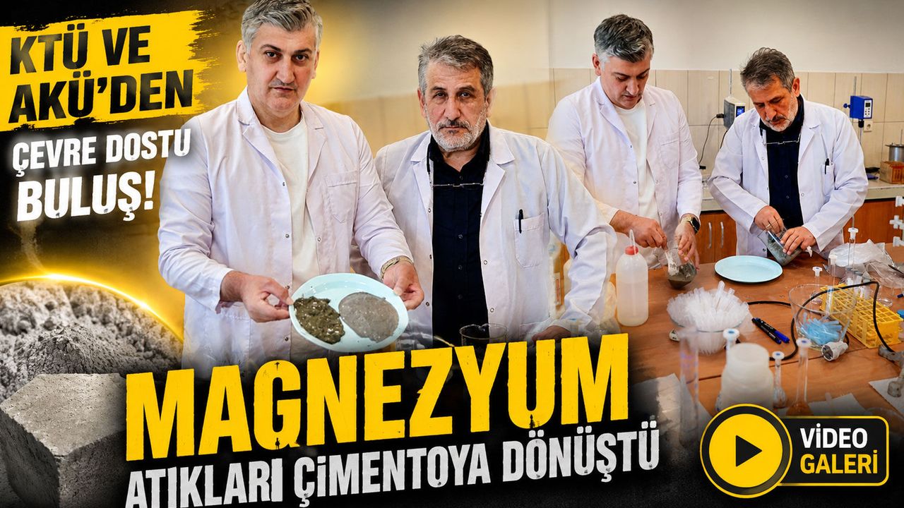 KTÜ ve AKÜ’den Çevre Dostu Buluş! Magnezyum Atıkları Çimento