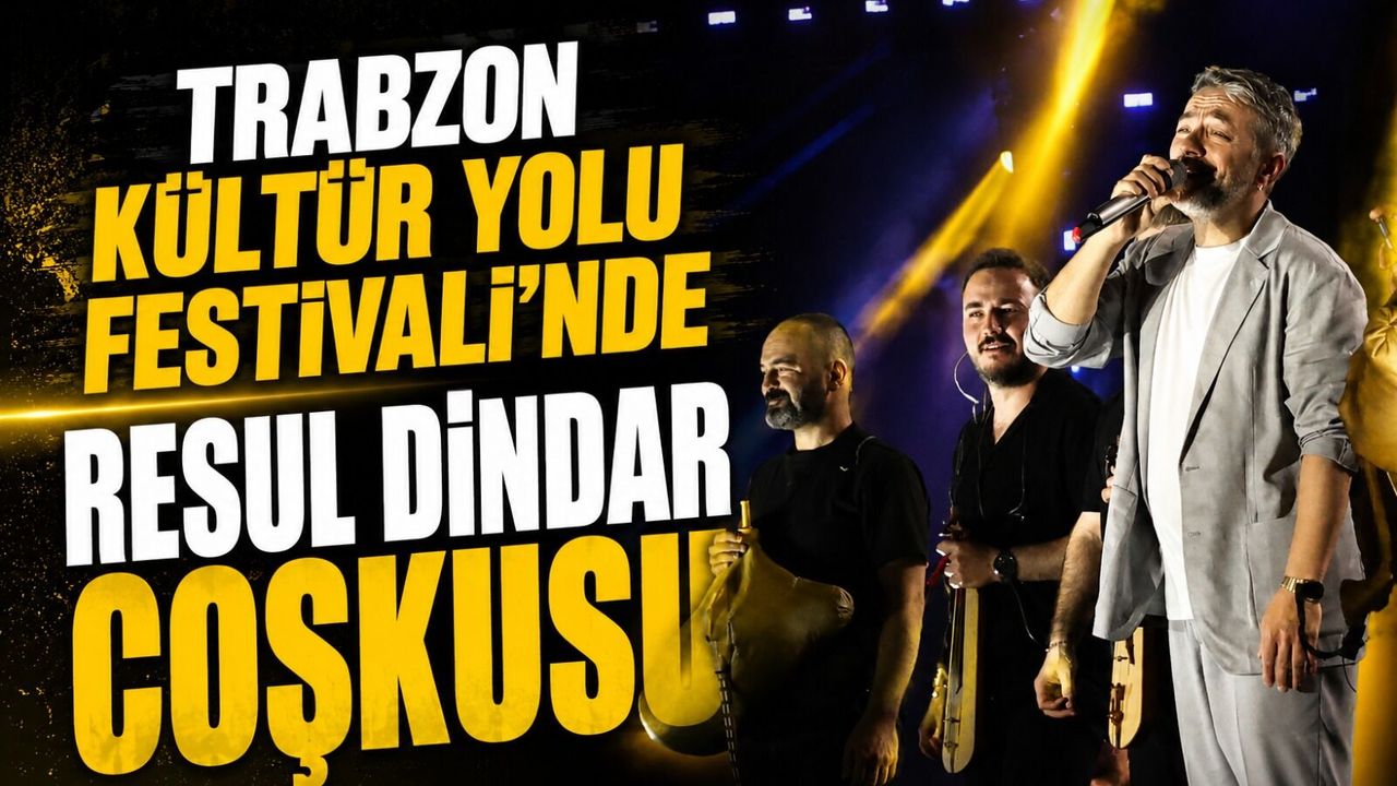 Trabzon Kültür Yolu Festivali’nde Resul Dindar Coşkusu