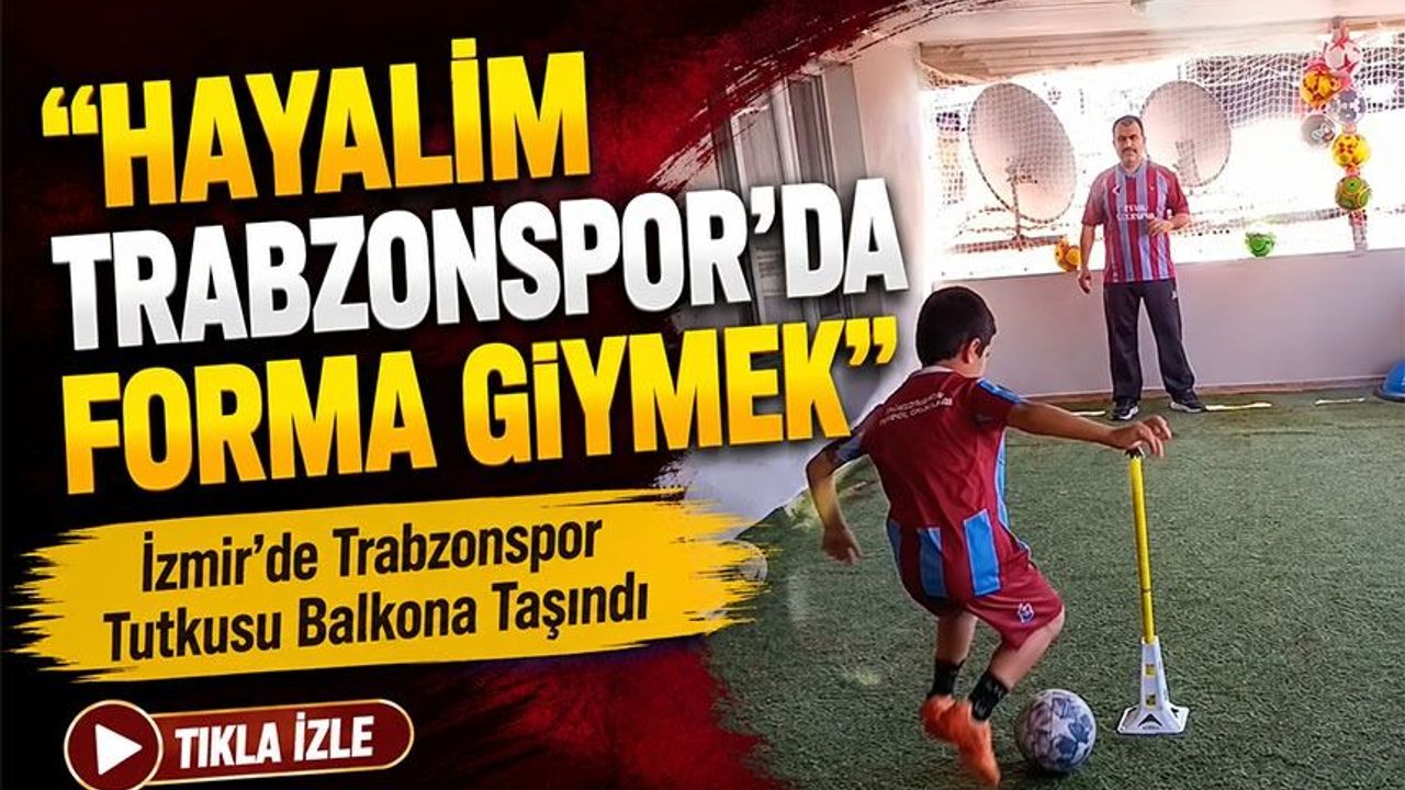 İzmir’de Trabzonspor Tutkusu Balkona Taşındı; “Hay