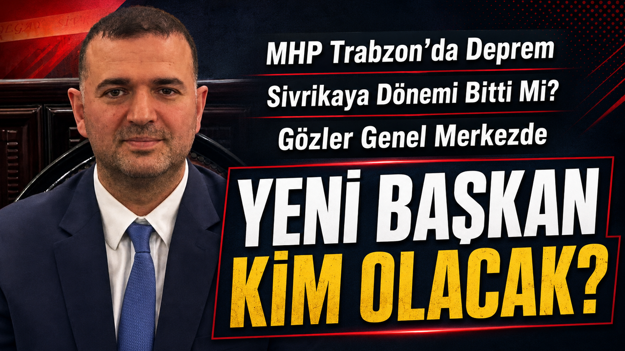 MHP Trabzon’da Tolgay Sivrikaya Görevden Alındı İddiası Gündeme Bomba Gibi Düştü