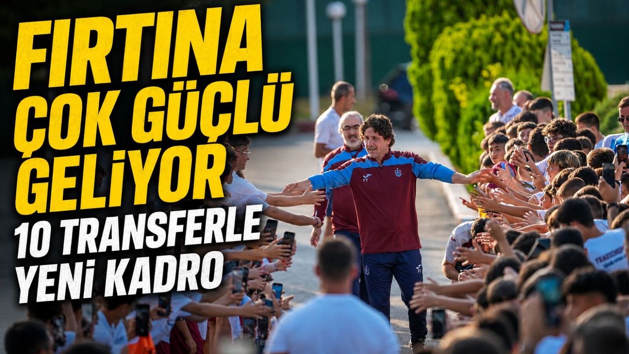 Trabzonspor Yeni Sezona 10 Transferle Fırtına Gibi Hazırlanıyor