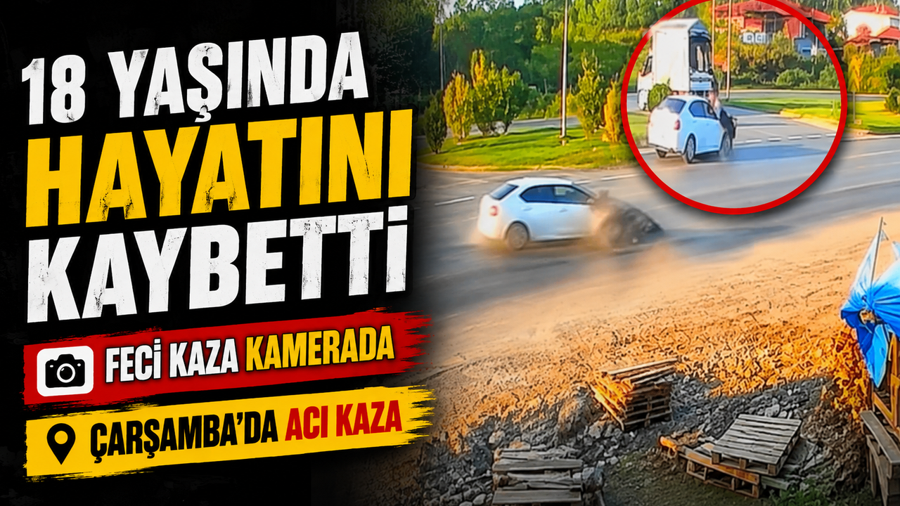 Samsun’da Feci Kaza: 18 Yaşındaki Esra Turan Hayatını Kaybetti