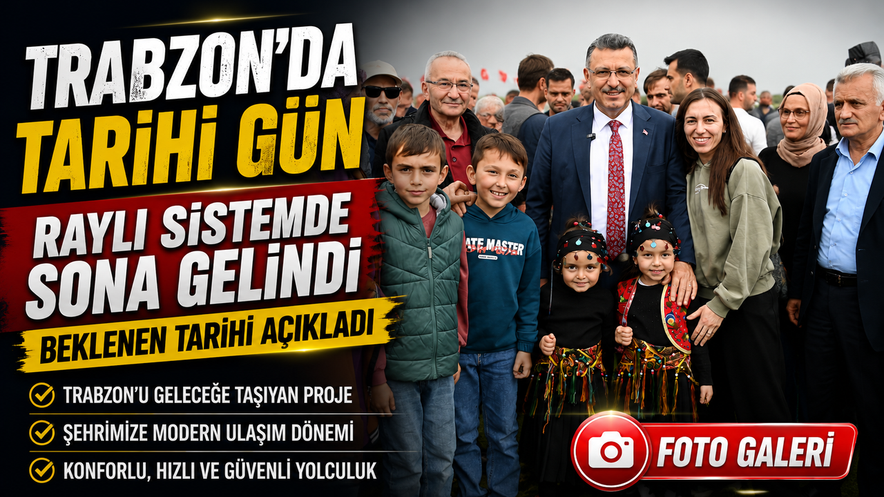Ahmet Metin Genç Düzköy’den Duyurdu: Trabzon Raylı Sisteminde Tarihi Gün