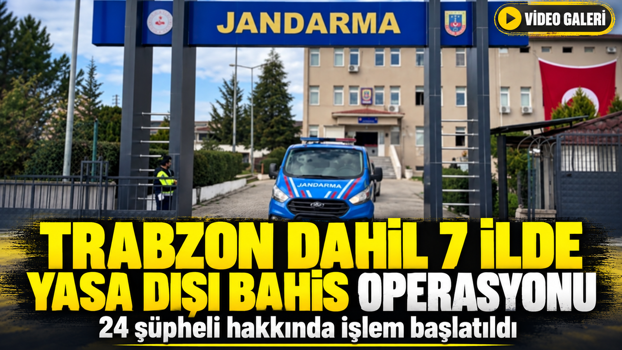 Trabzon Dahil 7 İlde Yasa Dışı Bahis Operasyonu; 24 şüpheli hakkında işlem başlatıldı