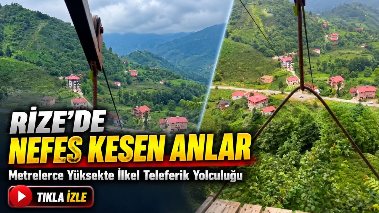 Rize’de Nefes Kesen Anlar; Metrelerce Yüksekte İlkel Teleferik Yolculuğu