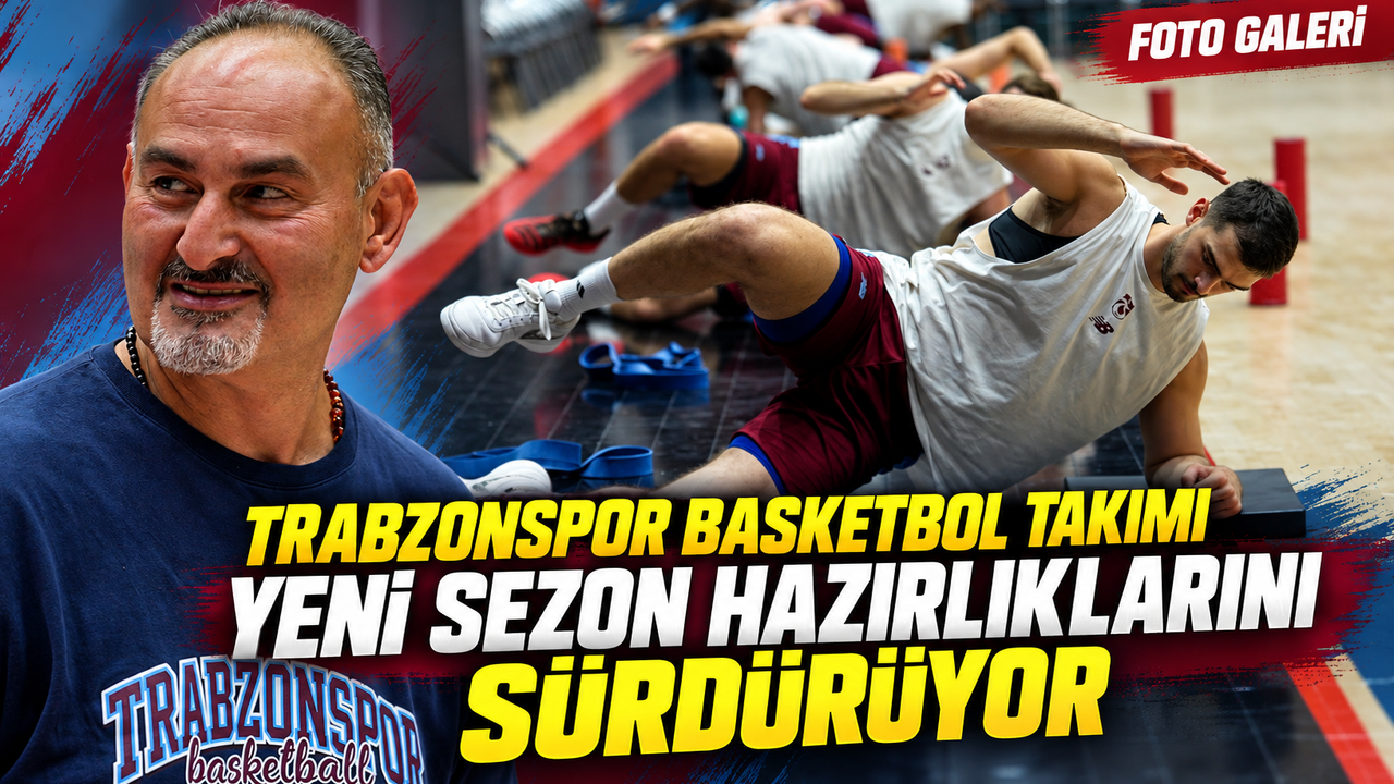 Trabzonspor Basketbol Takımı yeni sezon hazırlıklarını sürdürüyor