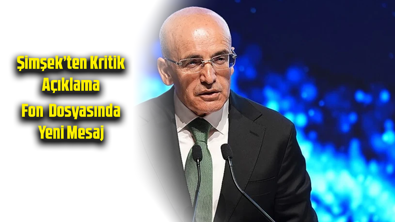 Bakan Şimşek Fon Soruşturması İçin Konuştu: Tedbir Mesajı Geldi