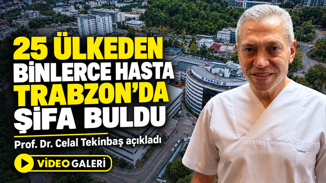 25 Ülkeden Binlerce Hasta Trabzon’da Şifa Buldu; Prof. Dr. Celal Tekinbaş açıkladı