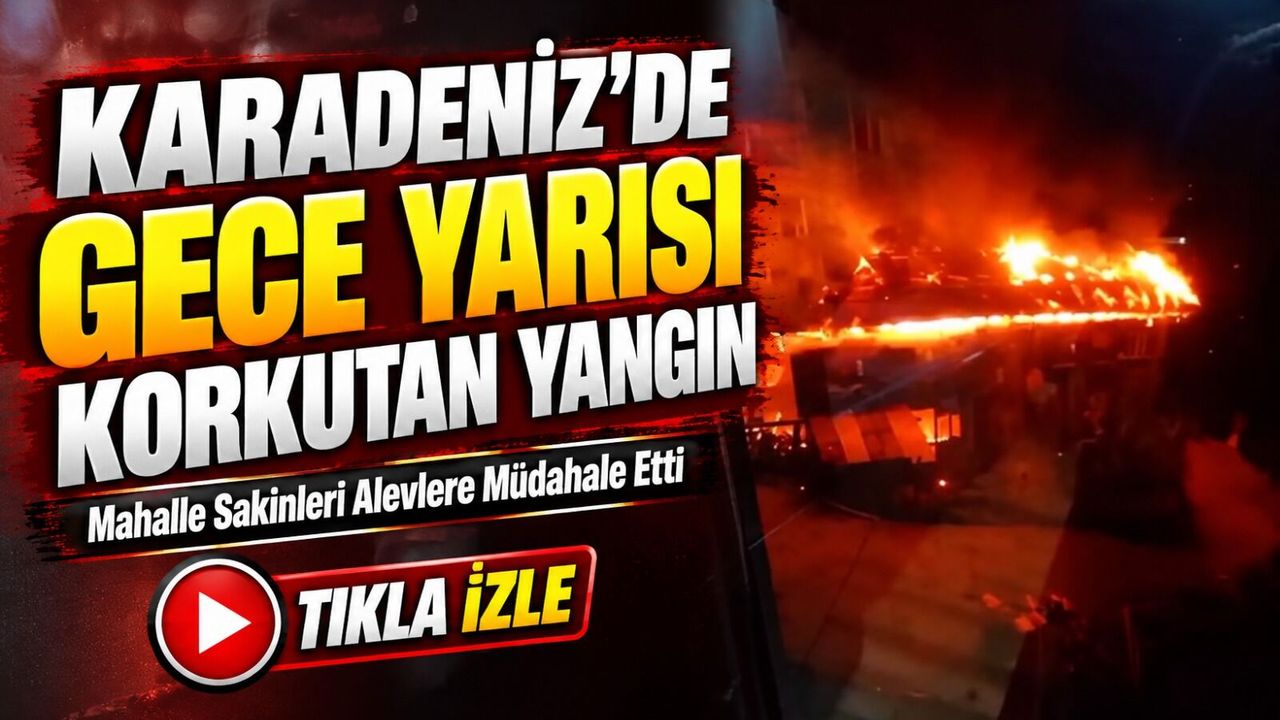 Rize’de Gece Yarısı Korkutan Yangın: Mahalleli Alevlere Böyle Müdahale Etti