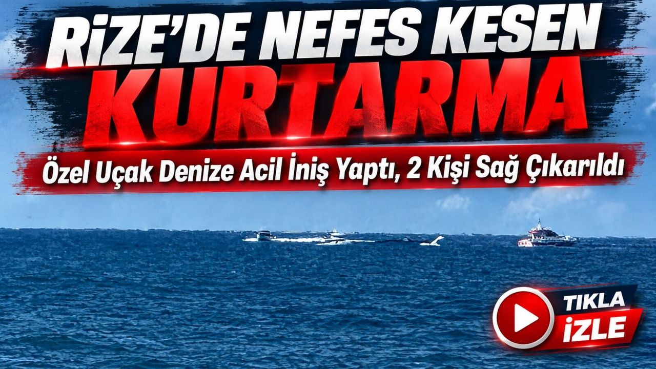 Rize’de Nefes Kesen Kurtarma: Özel Uçak Denize Acil İniş Yaptı, 2 Kişi Sağ Çıkarıldı
