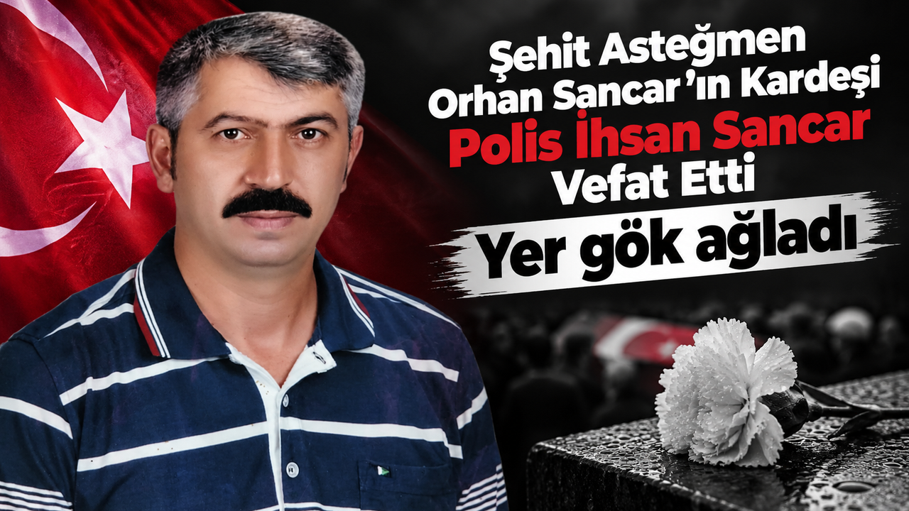 Şehit Asteğmen Orhan Sancar’ın Kardeşi İhsan Sancar Vefat Etti