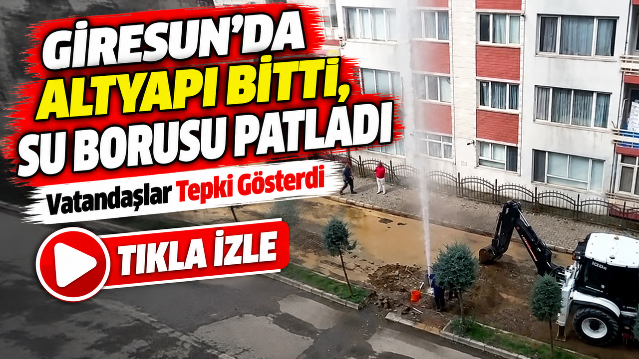 Giresun’da Altyapı Bitti, Su Borusu Patladı; Vatandaşlar Tepki Gösterdi