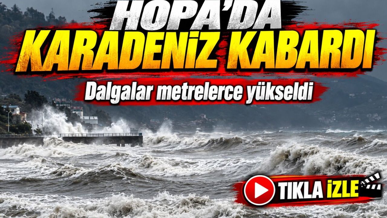 Hopa’da Karadeniz kabardı: Dalgalar metrelerce yükseldi