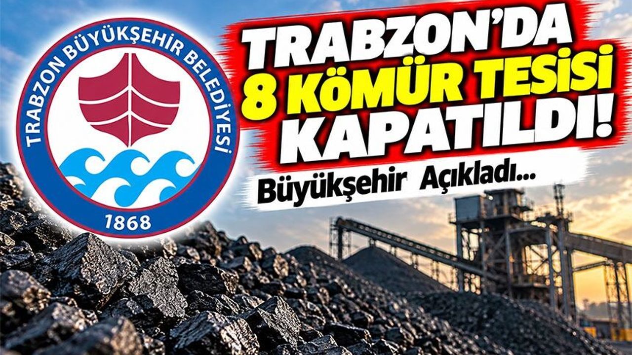 Trabzon'da 8 Kömür Tesisi Kapatıldı! Büyükşehirden Açıklama Geldi