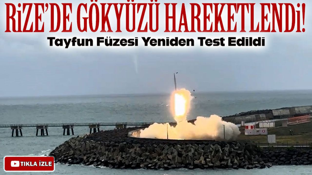 Rize’de gökyüzü hareketlendi!; Tayfun Füzesi Yeniden Test Edildi
