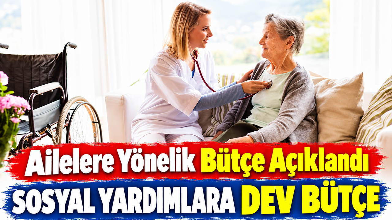 2027 Sosyal Yardım Bütçesi Açıklandı! Yaşlı, Engelli ve Çocuklu Ailelere Milyarlık Kaynak