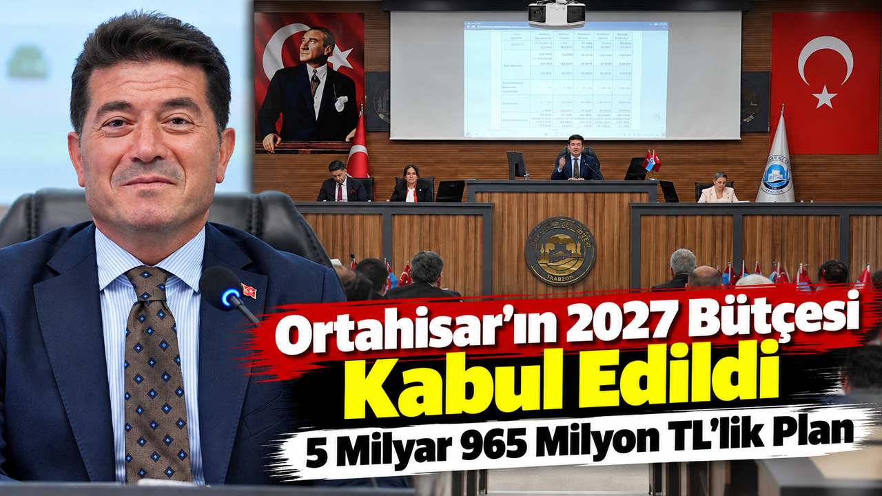 Ortahisar Belediyesi’nin 2027 Bütçesi 5 Milyar 965 Milyon TL