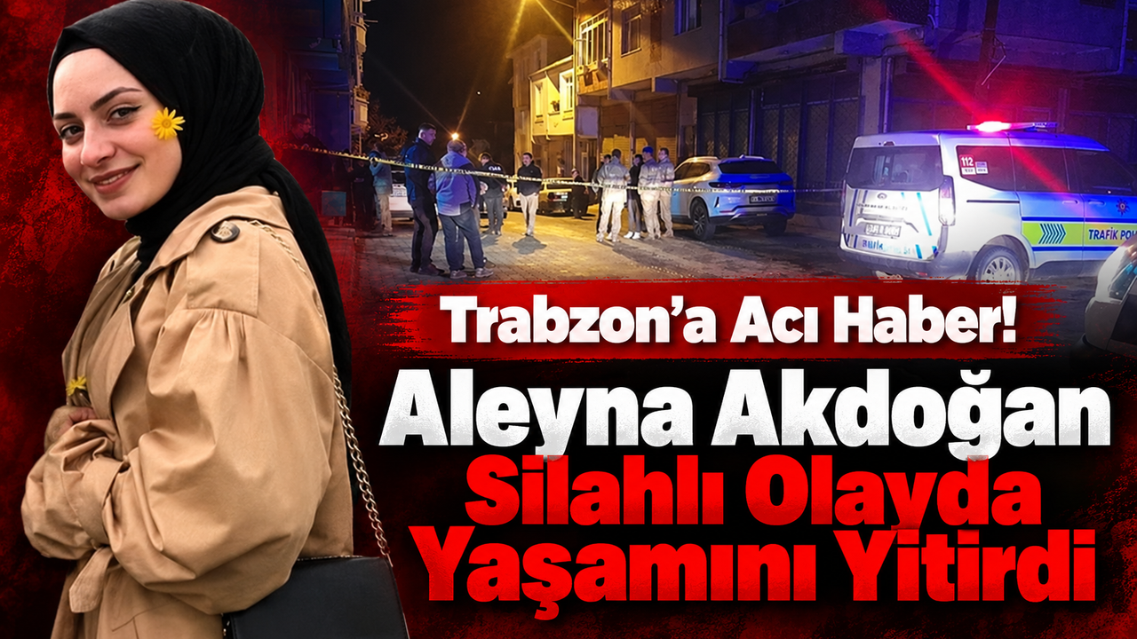 Akçaabatlı Aleyna Akdoğan Vize’de Hayatını Kaybetti