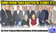 İyi Parti Trabzon Milletvekili Yavuz Aydın Taka Gazetesini Ziyaret Etti