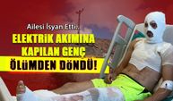Elektrik Akımına Kapılan Genç Ölümden Döndü!