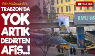 Trabzon’da yok artık dedirten afiş! : Polis Müdahale Etti