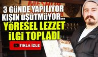 3 Günde Yapılıyor, Kışın Üşütmüyor! Yöresel Lezzet İlgi Topladı...