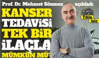 Kanser Tedavisi Tek Bir İlaçla Mümkün Mü?; Prof. Dr. Mehmet sönmez açıkladı