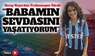 Seray Kaya’dan Trabzonspor ve Doğukan Güngör Açıklaması