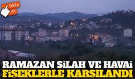Rize Ardeşen’de Ramazan Silah Atışları ve Havai Fişeklerle Karşılandı