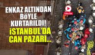 Enkaz Altından Böyle Kurtarıldı! İstanbul'da Can Pazarı