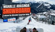 Trabzon Araklı’da Mahalle Arasında Snowboard: Görüntüler Sosyal Medyada Olay Oldu