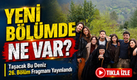 Taşacak Bu Deniz 26. bölüm fragmanı yayınlandı: Neler olacak