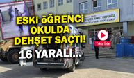 Okul Değil Savaş Alanı! Eski Öğrenci Dehşet Saçtı