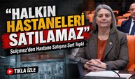 Milletvekili Sibel Suiçmez’den Hastane Satışına Sert Tepki: “Halkın hastaneleri satılamaz”