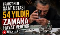 Trabzonlu saat ustası 54 yıldır zamana hayat veriyor
