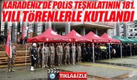 Karadeniz’de Polis Teşkilatının 181. yılı törenlerle kutlandı