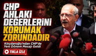 Kemal Kılıçdaroğlu’ndan CHP’de Yeni Dönem Mesajı Geldi; “CHP Ahlaki Değerlerini Korumak Zorundadır”