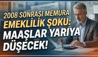 2008 Sonrası Memura Emeklilik Şoku: Maaşlar Yarıya Düşecek!