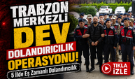 Trabzon Merkezli Dev Dolandırıcılık Operasyonu! ; 5 İlde Eş Zamanlı Dolandırıcılık