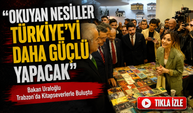 Bakan Uraloğlu Trabzon’da Kitapseverlerle Buluştu; “Okuyan Nesiller Türkiye’yi Daha Güçlü Yapacak”