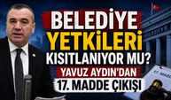 Belediye Yetkileri Kısıtlanıyor mu? Yavuz Aydın'dan 17. Madde Çıkışı
