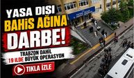 Trabzon’un Da Dahil 19 İlde Operasyon; Yasa Dışı Bahis Ağına Darbe!