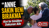 Rize’de Gönüllere Dokunan Koruyucu Aile: “Anne Sakın Beni Bırakma”