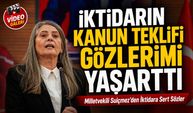 Sibel Suiçmez’den TBMM’de Kanun Teklifine Sert Tepki; "İktidarın Kanun Teklifi Gözlerimi Yaşarttı"