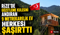 Rize’de Gözetleme Kulesini Andıran 9 Metrekarelik Ev Herkesi Şaşırttı
