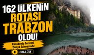 162 Ülkenin Rotası Trabzon Oldu! Karadeniz Turizmi Dünya Sahnesinde
