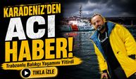 Karadeniz’den Acı Haber!; Trabzonlu Balıkçıdan Kahreden Haber
