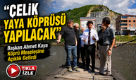 Ortahisar Belediye Başkanı Ahmet Kaya Köprü Meselesine Açıklık Getirdi;“Çelik Yaya Köprüsü Yapılacak”