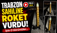 Trabzon Sahiline Vuran Roket Parçası İncelemeye Alındı