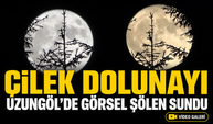Çilek Dolunayı Uzungöl semalarında yükseldi, göl ve dağlar eşsiz manzaraya büründü